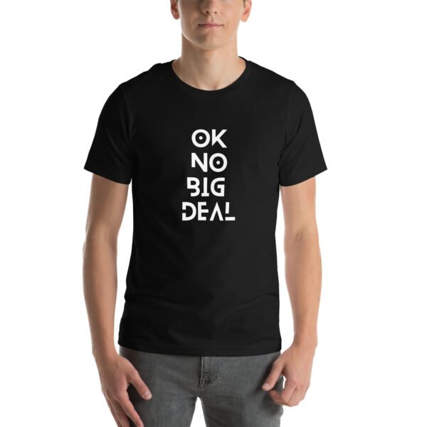 OK No Big Deal Unisex t-shirt - Image 14