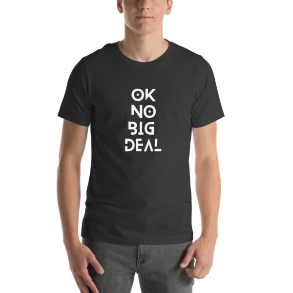 OK No Big Deal Unisex t-shirt - Image 17